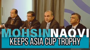 Mohsin Naqvi keeps Asia Cup trophy